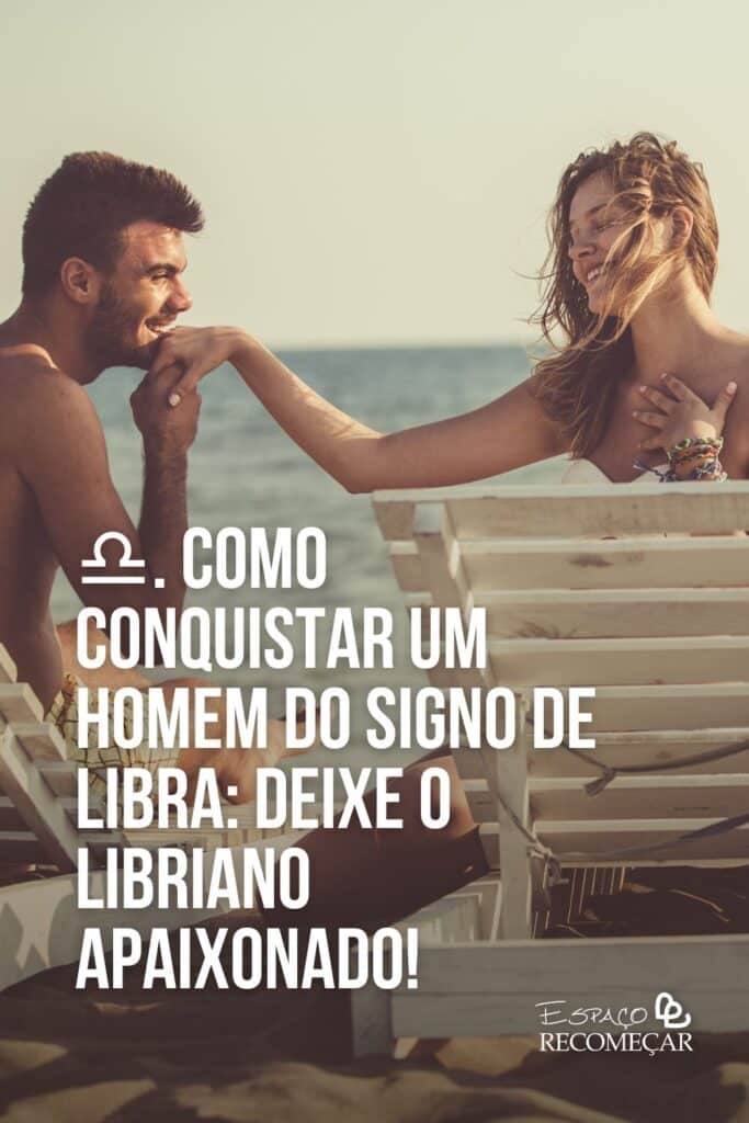 Dicas para conquistar um homem de Libra: confira aqui.