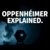 Oppenheimer explicado: a história real por trás do filme